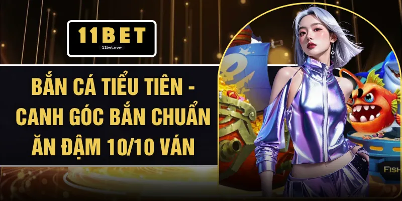 Bắn Cá Tiểu Tiên - Canh Góc Bắn Chuẩn Ăn Đậm 10/10 Ván 1 Bắn Cá Tiểu Tiên - Canh Góc Bắn Chuẩn Ăn Đậm 10/10 Ván