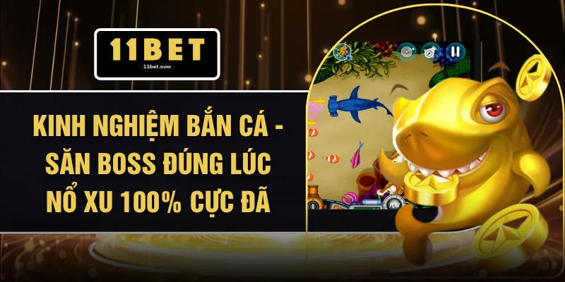 Kinh Nghiệm Bắn Cá - Săn Boss Đúng Lúc Nổ Xu 100% Cực Đã 1 Kinh Nghiệm Bắn Cá - Săn Boss Đúng Lúc Nổ Xu 100% Cực Đã