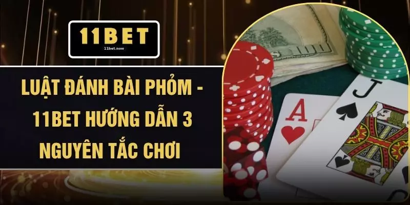 Luật Đánh Bài Phỏm - 11BET Hướng Dẫn 3 Nguyên Tắc Chơi 1 Luật Đánh Bài Phỏm - 11BET Hướng Dẫn 3 Nguyên Tắc Chơi