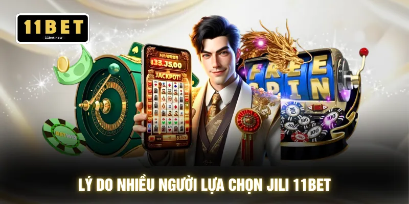 Jili 11BET - Kho Game Đỉnh Cao Trải Nghiệm Mượt 24/7 2 Lý do nhiều người lựa chọn Jili 11BET