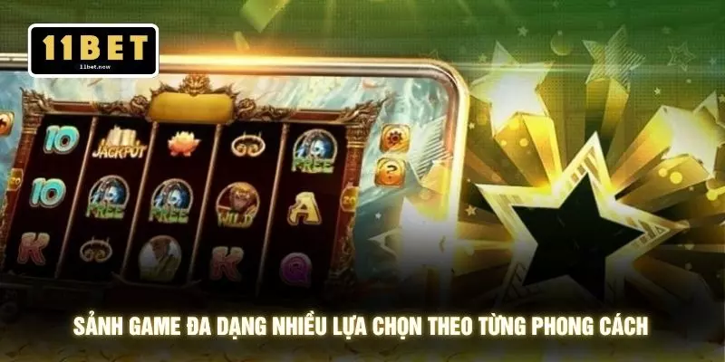 Giới thiệu 11bet 3 Sảnh game đa dạng nhiều lựa chọn theo từng phong cách