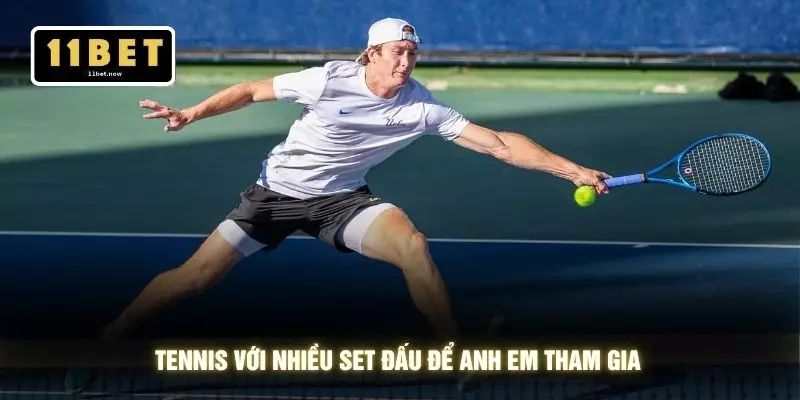 Tennis với nhiều set đấu để anh em tham gia