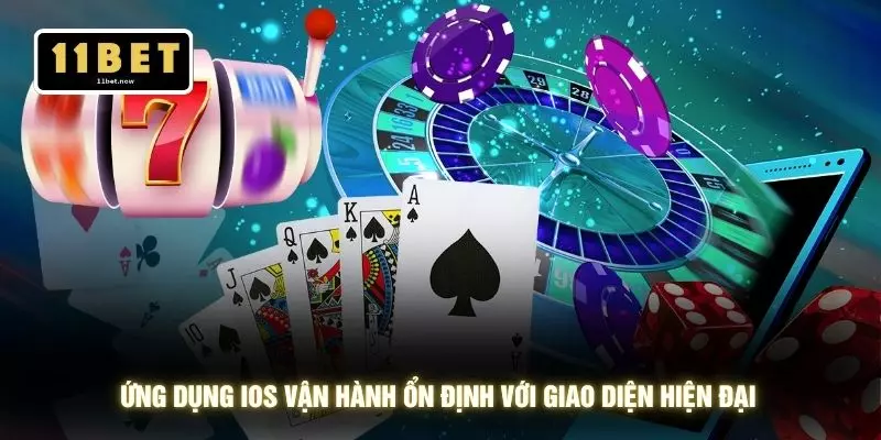 Tải app 11bet 3 Ứng dụng iOS vận hành ổn định với giao diện hiện đại