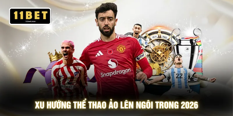 Thể Thao Ảo - Bắt Sóng Chuẩn Xác Lật Kèo Bùng Nổ 2026 2 Xu hướng thể thao ảo lên ngôi trong 2026