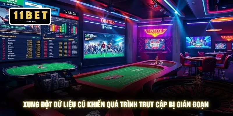 Đăng nhập 11bet 3 Xung đột dữ liệu cũ khiến quá trình truy cập bị gián đoạn